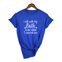 Load image into Gallery viewer, Bright Blue &quot;I Will Walk By Faith Even When I Can Not See&quot; - Women&#39;s T Shirt