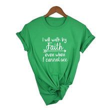 Load image into Gallery viewer, Green &quot;I Will Walk By Faith Even When I Can Not See&quot; - Women&#39;s T Shirt