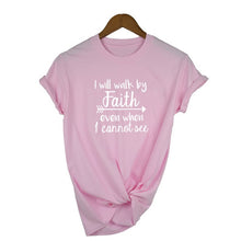 Load image into Gallery viewer, Pink &quot;I Will Walk By Faith Even When I Can Not See&quot; - Women&#39;s T Shirt