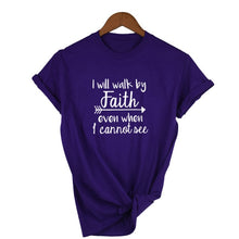 Load image into Gallery viewer, Blue &quot;I Will Walk By Faith Even When I Can Not See&quot; - Women&#39;s T Shirt