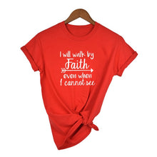 Load image into Gallery viewer, Red &quot;I Will Walk By Faith Even When I Can Not See&quot; - Women&#39;s T Shirt