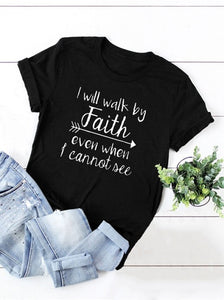 "I Will Walk By Faith Even When I Can Not See" - Women's T Shirt